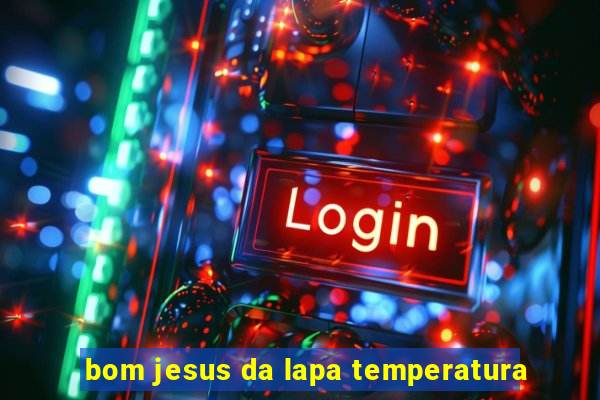 bom jesus da lapa temperatura